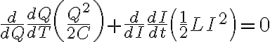 $\frac{d}{dQ}\frac{dQ}{dT}\left(\frac{Q^2}{2C}\right)+\frac{d}{dI}\frac{dI}{dt}\left(\frac12LI^2\right)=0$